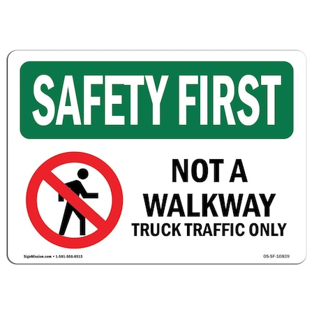 Signmission OSHA SAFETY FIRST, Not A Walkway Truck Traffic Only, 18in X 12in Rigid Plastic, OS-SF-P-1218-L-10839 OS-SF-P-1218-L-10839